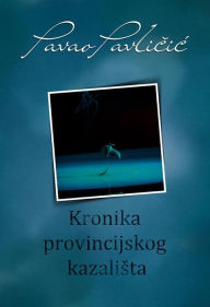 Title: Kronika provincijskog kazalista, Author: Pavao Pavlicic