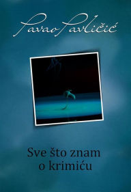 Title: Sve sto znam o krimicu, Author: Pavao Pavlicic