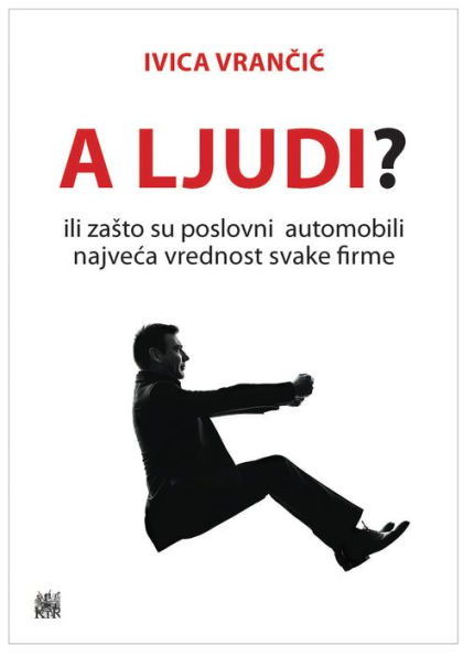 A ljudi?: ili zašto su poslovni automobili najveća vrednost svake firme