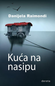 Title: Kuca na nasipu, Author: Daniela Raimondi