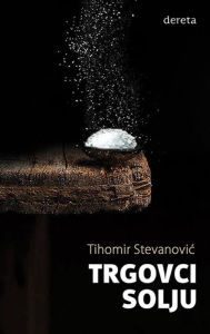 Title: Trgovci solju, Author: Tihomir Stevanovic