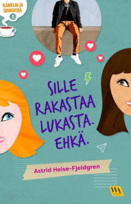 Title: Kanelia ja suukkoja 1: Sille rakastaa Lukasta. Ehkä., Author: Astrid Heise-Fjeldgren