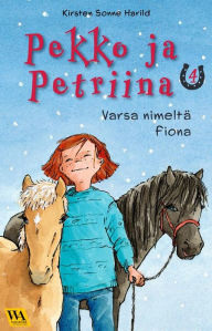 Title: Pekko ja Petriina 4: Varsa nimeltä Fiona, Author: Kirsten Sonne Harild