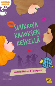 Title: Kanelia ja suukkoja 2: Suukkoja kaaoksen keskellä, Author: Astrid Heise-Fjeldgren