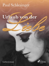 Title: Urlaub von der Liebe, Author: Paul Schlesinger