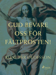 Title: Gud bevare oss för fältprosten!, Author: Rune Pär Olofsson