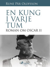 Title: En kung i varje tum : roman om Oscar II, Author: Rune Pär Olofsson