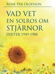 Title: Vad vet en solros om stjärnor? : dikter 1949-1988, Author: Rune Pär Olofsson