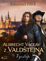 Title: Albrecht Václav z Valdstejna - 1. díl: Vzestup, Author: Emanuel Zitek
