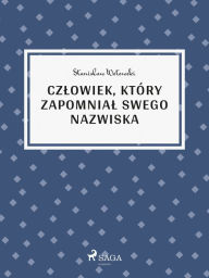 Title: Czlowiek, który zapomnial swego nazwiska, Author: Stanislaw Wotowski