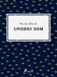 Title: Upiorny dom, Author: Stanislaw Wotowski