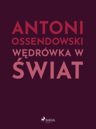 Title: Wedrówka w swiat, Author: Antoni Ossendowski