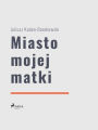 Miasto mojej matki