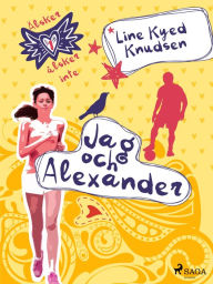 Title: Älskar, älskar inte 1 - Jag och Alexander, Author: Line Kyed Knudsen