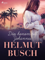 Title: Döp honom till Johannes, Author: Helmut Busch