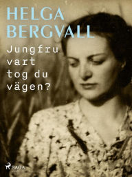 Title: Jungfru vart tog du vägen?, Author: Helga Bergvall
