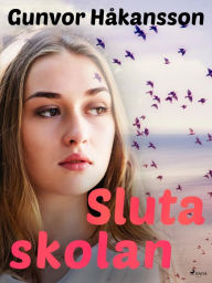 Title: Sluta skolan, Author: Gunvor Håkansson