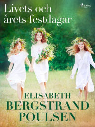 Title: Livets och årets festdagar, Author: Elisabeth Bergstrand Poulsen