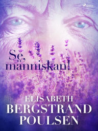 Title: Se, människan!, Author: Elisabeth Bergstrand Poulsen