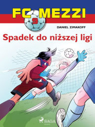 Title: FC Mezzi 9 - Spadek do nizszej ligi, Author: Daniel Zimakoff
