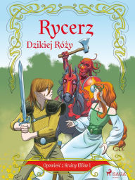 Title: Opowiesc z Krainy Elfów 1 - Rycerz Dzikiej Rózy, Author: Peter Gotthardt