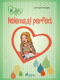Title: K van Klara 16 - Helemaal perfect, Author: Line Kyed Knudsen