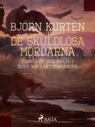 Title: De skuldlösa mördarna : essäer om biologi: liv i nuet och i det förgångna, Author: Björn Kurtén