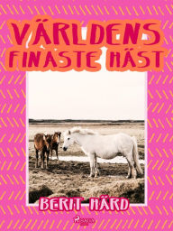 Title: Världens finaste häst, Author: Berit Härd