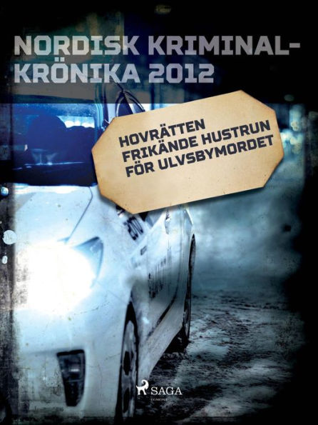 Hovrätten frikände hustrun för Ulvsbymordet