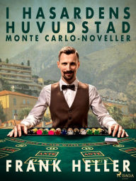 Title: I hasardens huvudstad: Monte Carlo-noveller, Author: Frank Heller