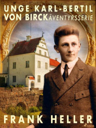 Title: Unge Karl-Bertil von Birck: äventyrsserie, Author: Frank Heller