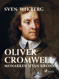 Title: Oliver Cromwell : monarken utan krona, Author: Sven Wikberg