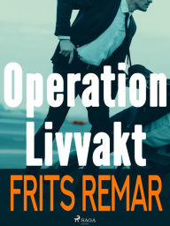 Title: Operation Livvakt, Author: Frits Remar
