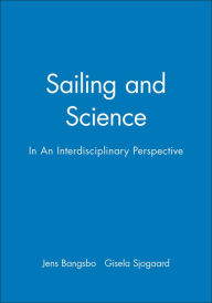 Title: Sailing and Science: In An Interdisciplinary Perspective / Edition 1, Author: Jens Bangsbo