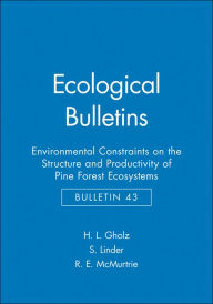 Title: Ecological Bulletins, Environmental Constraints on the Structure and Productivity of Pine Forest Ecosystems / Edition 1, Author: H. L. Gholz