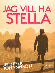 Title: Jag vill ha Stella!, Author: Jennifer Johansson
