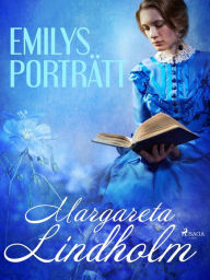 Title: Emilys porträtt, Author: Margareta Lindholm