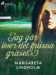 Title: Jag går över det frusna gräset, Author: Margareta Lindholm