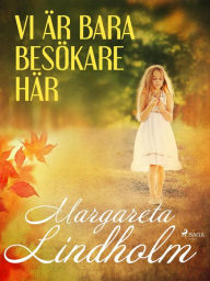 Title: Vi är bara besökare här, Author: Margareta Lindholm