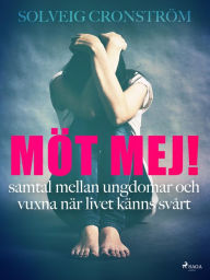 Title: Möt mej! : samtal mellan ungdomar och vuxna när livet känns svårt, Author: Solveig Cronström