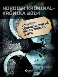 Title: Förhörsledarens syn på gåtan Thomas Quick, Author: Diverse