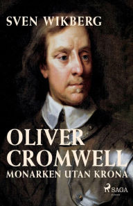 Title: Oliver Cromwell: monarken utan krona, Author: Sven Wikberg