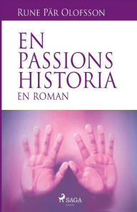 Title: En passions historia: en roman, Author: Rune Pär Olofsson
