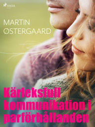 Title: Kärleksfull kommunikation i parförhållanden, Author: Martin Østergaard
