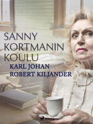 Title: Sanny Kortmanin koulu, Author: Karl Johan Robert Kiljander