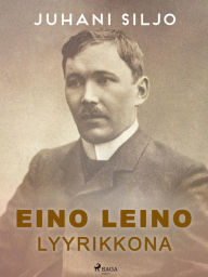 Title: Eino Leino lyyrikkona, Author: Juhani Siljo