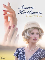 Title: Anna Hallman, Author: Kyösti Wilkuna