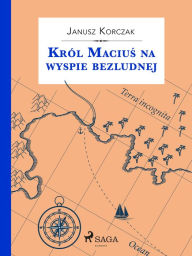Title: Król Macius na wyspie bezludnej, Author: Janusz Korczak