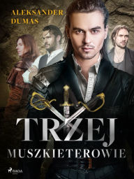 Title: Trzej muszkieterowie, Author: Aleksander Dumas