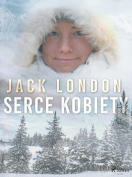 Title: Serce kobiety, Author: Jack London